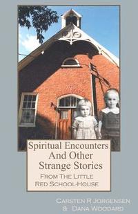 bokomslag Spiritual Encounters And Other Strange Stories From The Little Red School-House