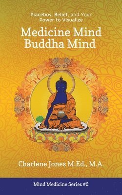 bokomslag Medicine Mind Buddha Mind: Placebos, Belief, and the Power of Your Mind to Visualize