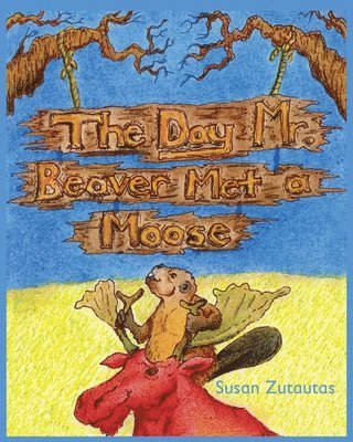 Susan Zutautas - The Day Mr. Beaver Met A Moose, Häftad