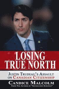 bokomslag Losing True North: Justin Trudeau's Assault on Canadian Citizenship