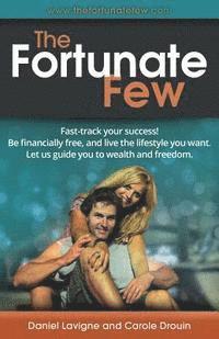 bokomslag The Fortunate Few: Fast-Track Your Success! Be Financially Free, and Live the Lifestyle You Want. Let Us Guide You to Wealth and Freedom.