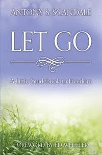 bokomslag Let Go: A Little Guidebook to Freedom