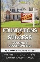 Foundations For Success - Good Hunting: Eight Weeks to Real Estate Success 1