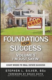 bokomslag Foundations for Success - I'm Just Sayin': Eight Weeks to Real Estate Success