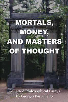 Giorgio Baruchello - Mortals, Money, and Masters of Thought: Collected philosophical essays by Giorgio Baruchello, Häftad