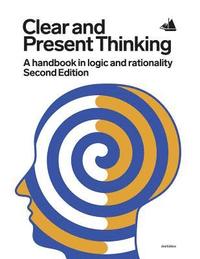 bokomslag Clear and Present Thinking, Second Edition: A Handbook in Logic and Rationality