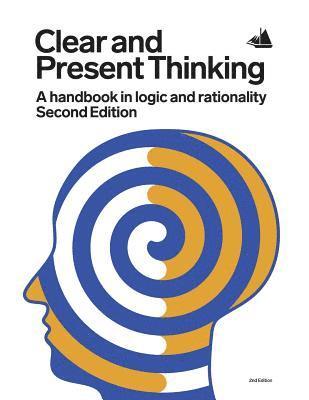 Clear and Present Thinking, Second Edition: A Handbook in Logic and Rationality 1