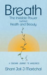 bokomslag Breath The Invisible Power behind Health and Beauty: A Coaching Journey to Wholeness