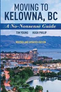 bokomslag Moving To Kelowna, BC: A No-Nonsense Guide