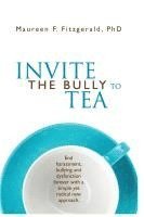 bokomslag Invite the Bully to Tea: End harassment, bullying and dysfunction forever with a simple yet radical new approach