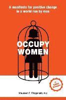 bokomslag Occupy Women: A Manifesto for Positive Change in a World Run by Men