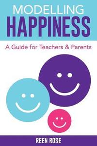 bokomslag Modelling Happiness: A Guide for Teachers and Parents