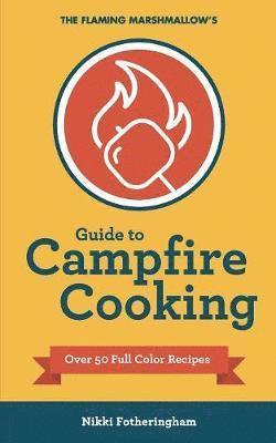 Flaming Marshmallow's Guide to Campfire Cooking
