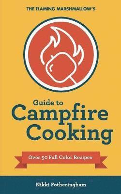 The Flaming Marshmallow's Guide to Campfire Cooking 1