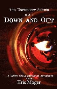 bokomslag Down and Out: A Young Adult Dystopian Adventure