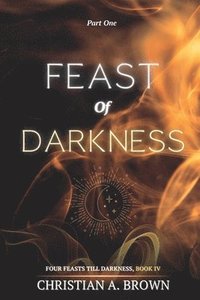 bokomslag Feast of Darkness, Part I