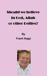 bokomslag Should we believe in God, Allah or other Deities?