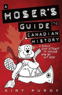 bokomslag A Hoser's Guide to Canadian History