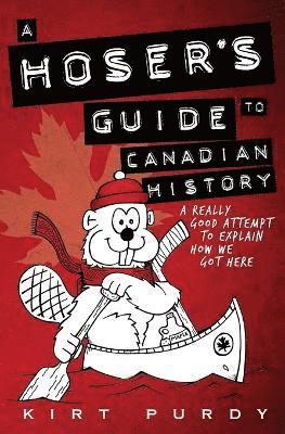 bokomslag A Hoser's Guide to Canadian History