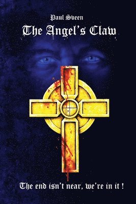 Paul Olaf Sveen - The Angel's Claw: The End Isn't Near, We're In It!, Häftad
