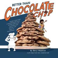 bokomslag Better Than Chocolate Chip!!: Includes a lasso (yup), a chocolate puddle (yum), grumpy bakers (yuck), a grandma (yay!) and one more reason to Read B