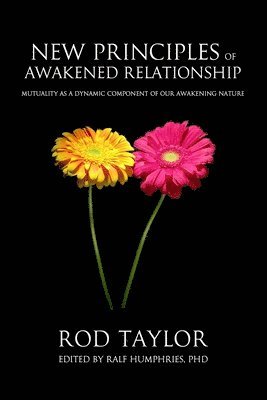 Rod Taylor, Ralf Humphries Phd - New Principles of Awakened Relationship: Mutuality As a Dynamic Component of Our Awakening Nature, Häftad