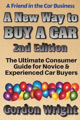 A New Way to Buy a Car - 2nd Edition: The Ultimate Consumer Awareness Guide for Novice & Experienced Car Shoppers 1
