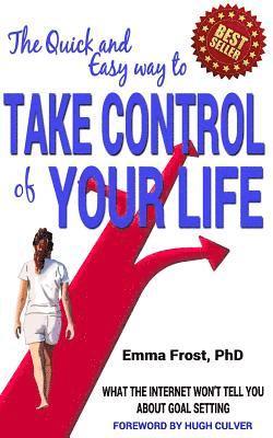 Emma Frost - The Quick and Easy Way to Take Control of Your Life: What the internet won't tell you about goal setting, Häftad
