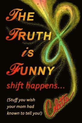 The Truth is Funny, shift happens... 1
