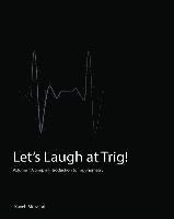 bokomslag Let's Laugh at Trig: A Simple Introduction to Trigonometry
