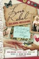 bokomslag Love Rebel: Reclaiming Motherhood