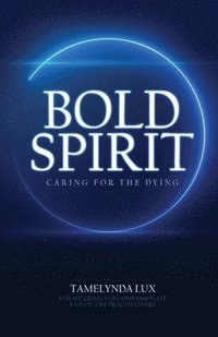 bokomslag Bold Spirit Caring for the Dying