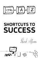 bokomslag Shortcuts to Success and Happiness: Extended Edition