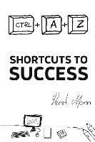 Shortcuts to Success and Happiness: Extended Edition 1