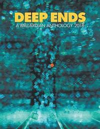 bokomslag Deep Ends 2018 a Ballardian Anthology