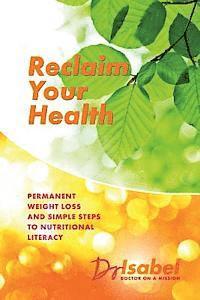 bokomslag Reclaim Your Health: Permanent Weight Loss and Simple Steps to Nutritional Literacy