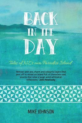 Mike Johnson - Back in the Day: Tales from NZ's Own Paradise Island, Häftad