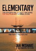 Ian Wishart - Elementary: The Explosive File On Scott Watson And The Disappearance Of Ben & Olivia - What Haven't They Told You?, Häftad