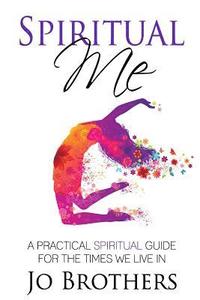 bokomslag Spiritual Me - A Practical Spiritual Guide For The Times We Live In