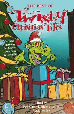 bokomslag The Best of Twisty Christmas Tales: Edited by Peter Friend, Eileen Mueller & A.J.Ponder. Includes stories by Joy Cowley, David Hill, Dave Freer & Lyn