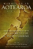 bokomslag Miracles in Aotearoa New Zealand: Testimonies from the life and ministry of R. Weston Carryer