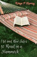 bokomslag Old and New Tales to Read in a Hammock: Short Stories old and new by author Robyn P Murray. Classic themes of romance, family, murder, humour and life