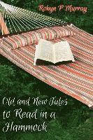 Robyn P. Murray - Old and New Tales to Read in a Hammock: Short Stories old and new by author Robyn P Murray. Classic themes of romance, family, murder, humour and life, Häftad