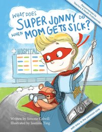 bokomslag What Does Super Jonny Do When Mom Gets Sick? 2nd US Edition: Recommended by Teachers and Health Professionals