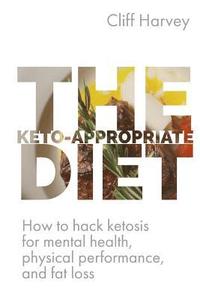 bokomslag The Keto-Appropriate Diet: How to hack ketosis for mental and physical health and performance