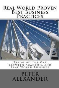 bokomslag Real World Proven Best Business Practices: Bridging the Gap Between Academic Teachings and Real World Business Success