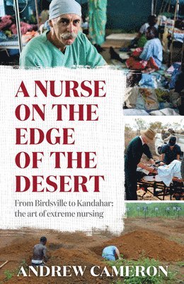 A Nurse on the Edge of the Desert: From Birdsville to Kandahar: The Art of Extreme Nursing