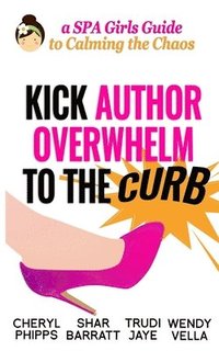 bokomslag Kick Author Overwhelm to The Curb: A SPAGirls Guide to Calming the Chaos