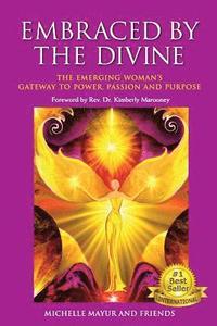 bokomslag Embraced by the Divine: The Emerging Woman's Gateway to Power, Passion and Purpose
