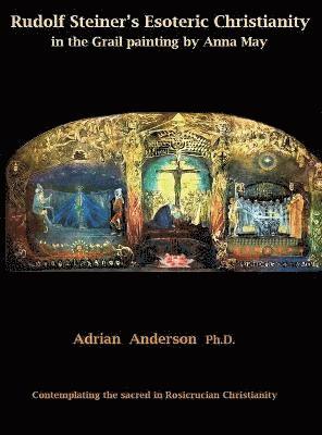 bokomslag Rudolf Steiner's Esoteric Christianity in the Grail painting by Anna May